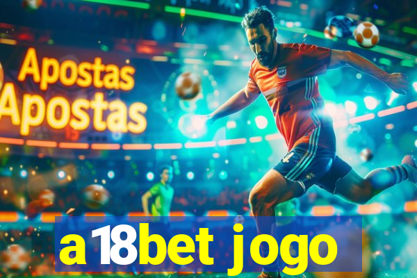 a18bet jogo